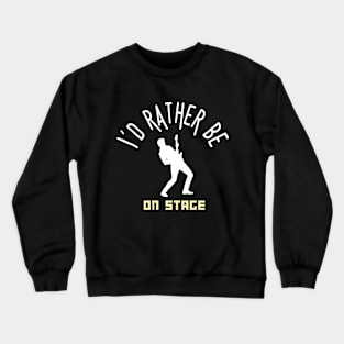 I´d rather be on music stage, solo guitarist. White text and image. Crewneck Sweatshirt